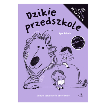 Dzikie przedszkole. Zeszyt o uczuciach dla czterolatków
