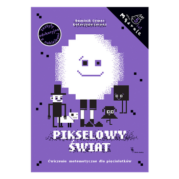 Pikselowy Świat. Ćwiczenia matematyczne dla pięciolatków