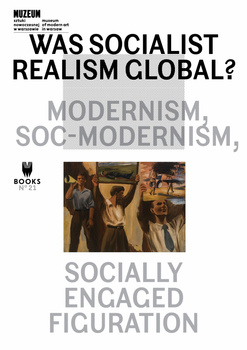 Was Socialist Realism Global? Modernism, Soc-modernism, Socially Engaged Figuration