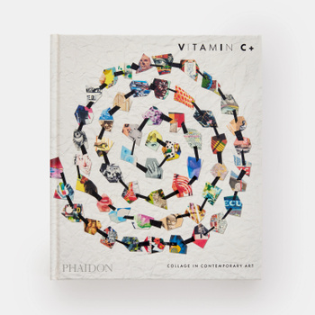 Vitamin C+: Collage in Contemporary Art