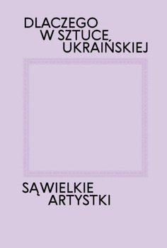 Dlaczego w sztuce ukraińskiej są wielkie artystki