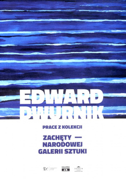 Edward Dwurnik. Prace z kolekcji Zachęty - Narodowej Galerii Sztuki