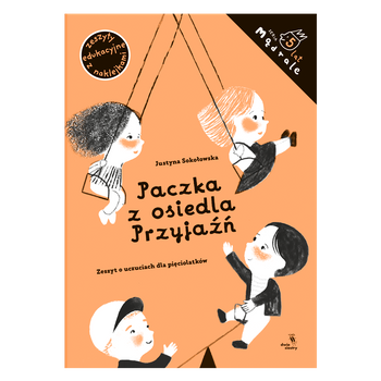 Paczka z osiedla Przyjaźń. Zeszyt o uczuciach dla pięciolatków
