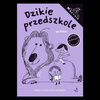 Dzikie przedszkole. Zeszyt o uczuciach dla czterolatków