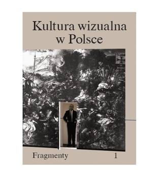 Kultura wizualna w Polsce. Tom I: Fragmenty