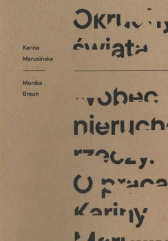Okruchy świata.  Wobec nieruchomości rzeczy. O pracach Kariny Marusińskiej