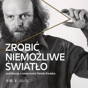 Paweł Kwiek. Zrobić niemożliwe światło