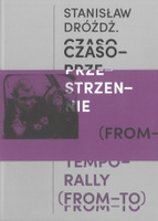 Stanisław Dróżdż. Czasoprzestrzennie (OD – DO)