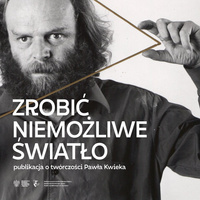 Paweł Kwiek. Zrobić niemożliwe światło