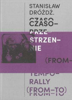 Stanisław Dróżdż. Czasoprzestrzennie (OD – DO)